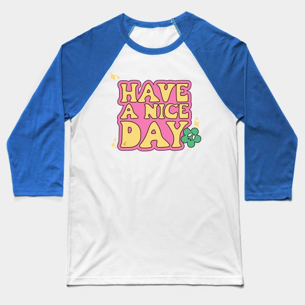 Have a nice day Baseball T-Shirt by jealousclub